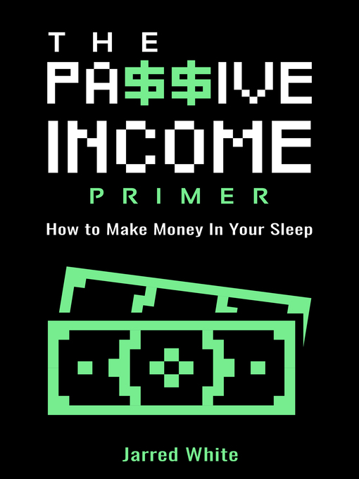 Title details for The Passive Income Primer by Jarred White - Available